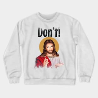 Jesus Meme Don't! Crewneck Sweatshirt